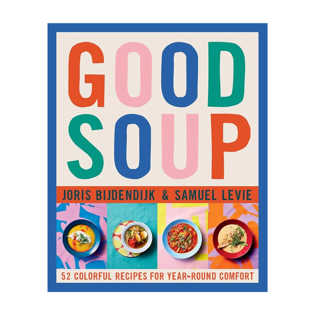 Good Soup: 52 Colorful Recipes for Year-Round Comfort