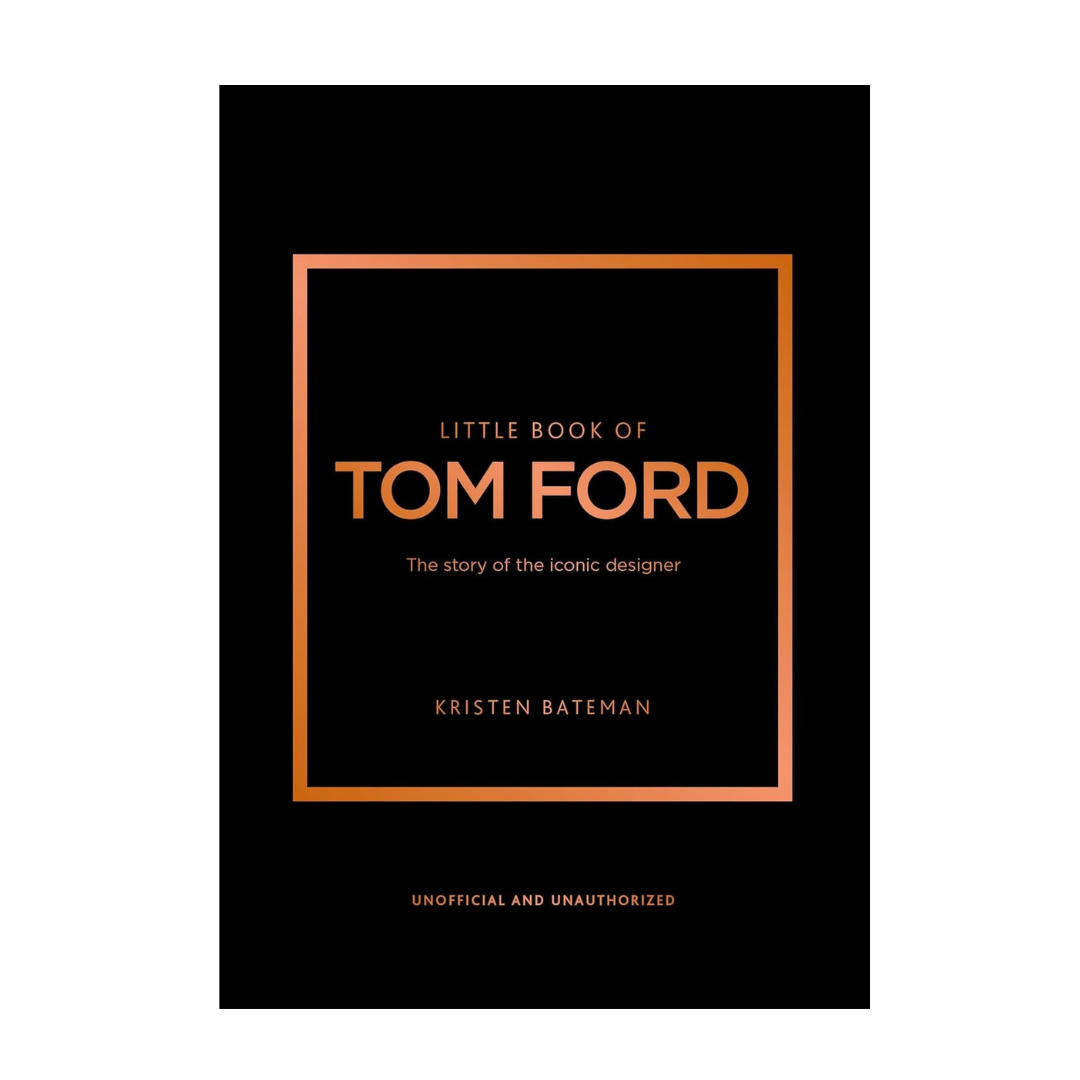 The Little Book Tom Ford - The Story Of The Iconic Deisgner