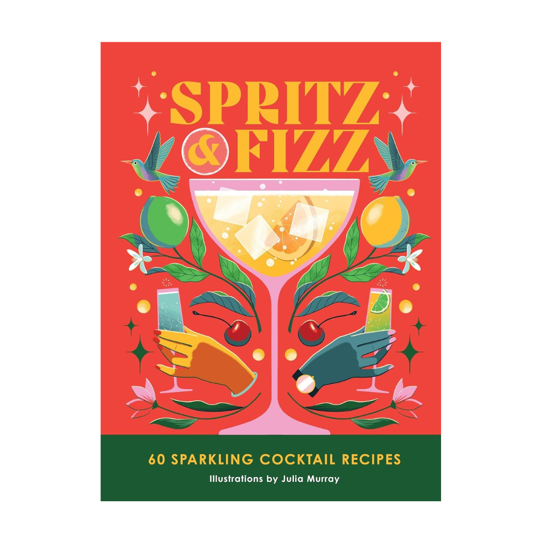 Spritz &amp; Fizz - 60 Sparkling Cocktail Recipes