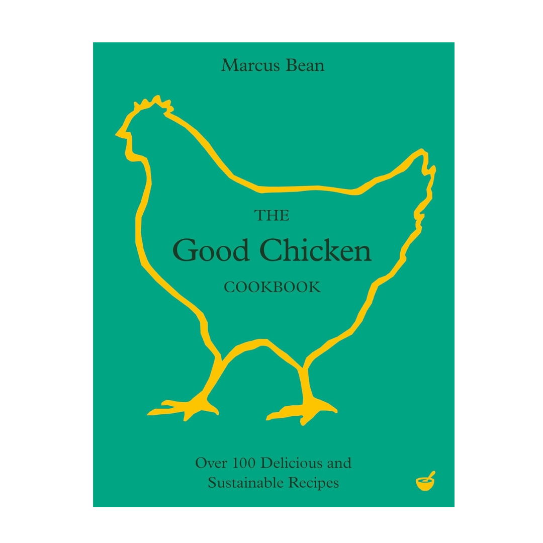 The Good Chicken Cookbook - Over 100 Delcious &amp; Sustainable Recipes