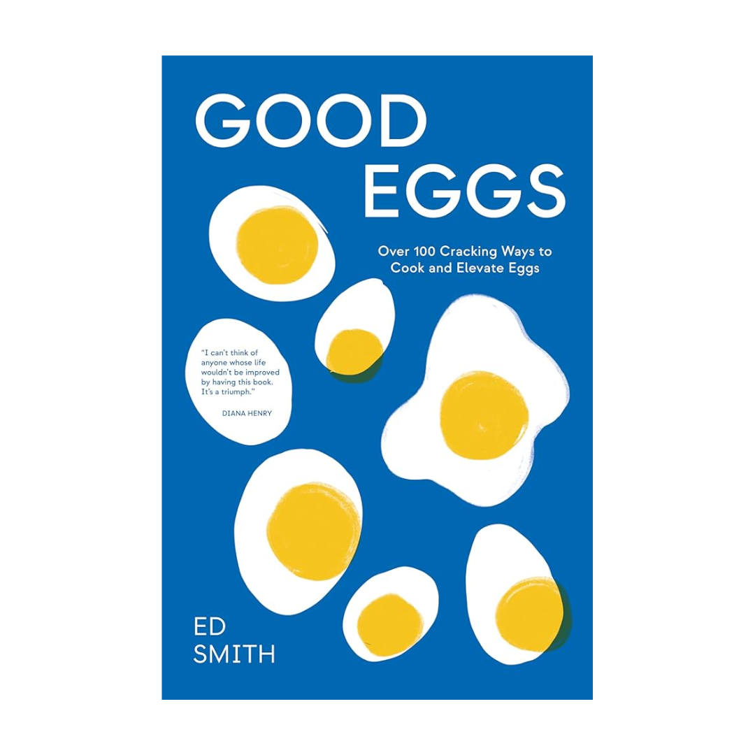 Good Eggs: Over 100 Cracking Ways to Cook and Elevate Eggs