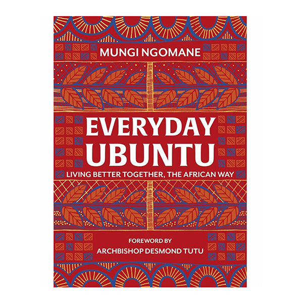 Everyday Ubuntu: Living Better Together The African Way